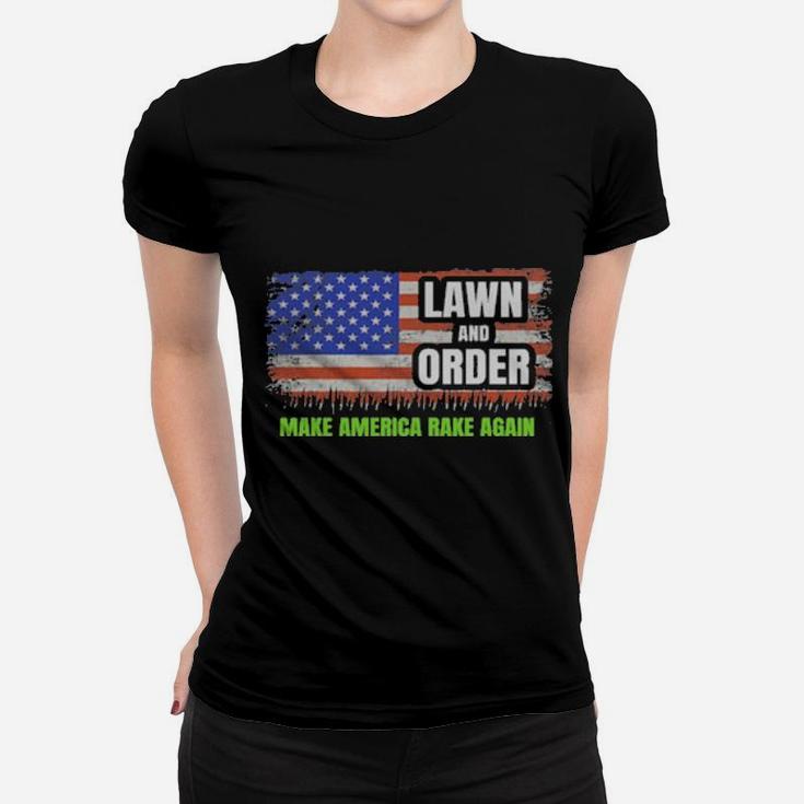 Lawn And Order Make America Rake Again American Flag Women T-shirt