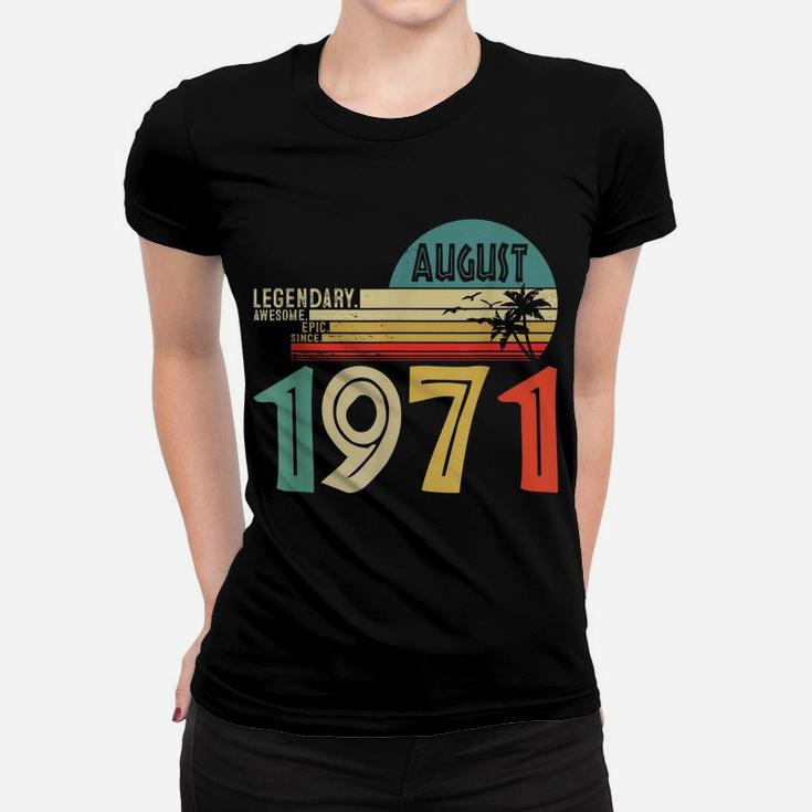 Legendary Awesome Epic Since August 1971 50 Years Old Women T-shirt