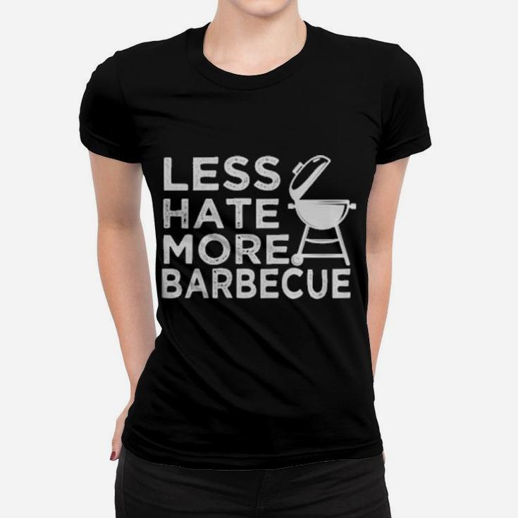 Less Hate More Bbq Barbecue Enthusiast Positive Attire Women T-shirt
