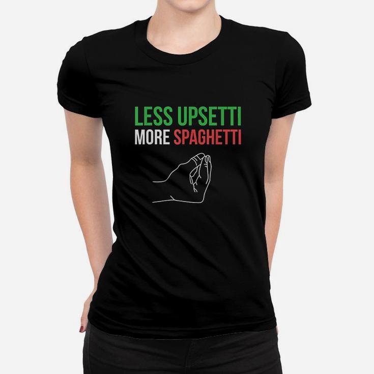 Less Upsetti More Spaghetti Funny Italian Sayings Women T-shirt