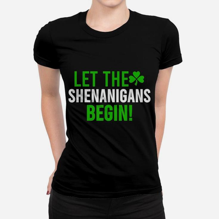 Let The Shenanigans Begin  St Patrick Day Gift Shirt Women T-shirt