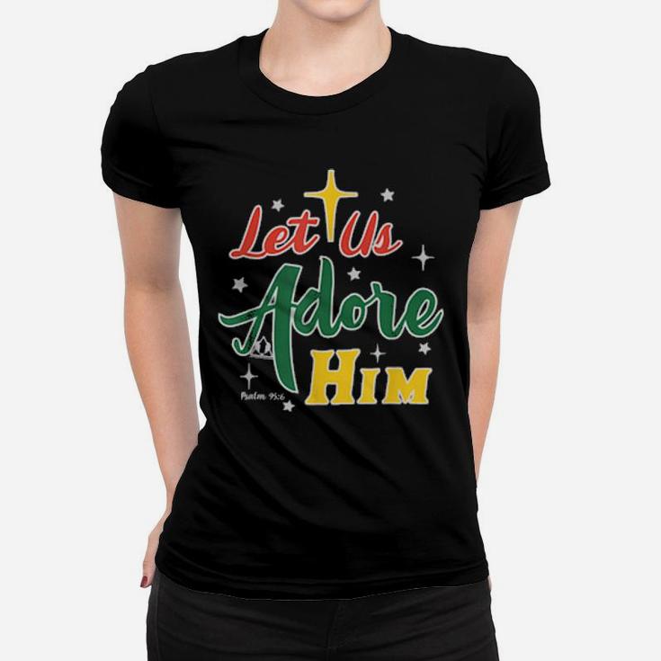 Let Us Adore Him Glory To Our King Women T-shirt