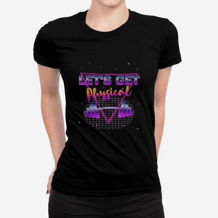 Lets Get Physical 80 Retro Totally Rad Workout Gym Women T-shirt