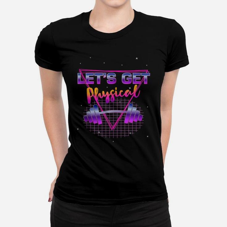 Lets Get Physical 80'S Retro Totally Rad Workout Gym Gift Women T-shirt