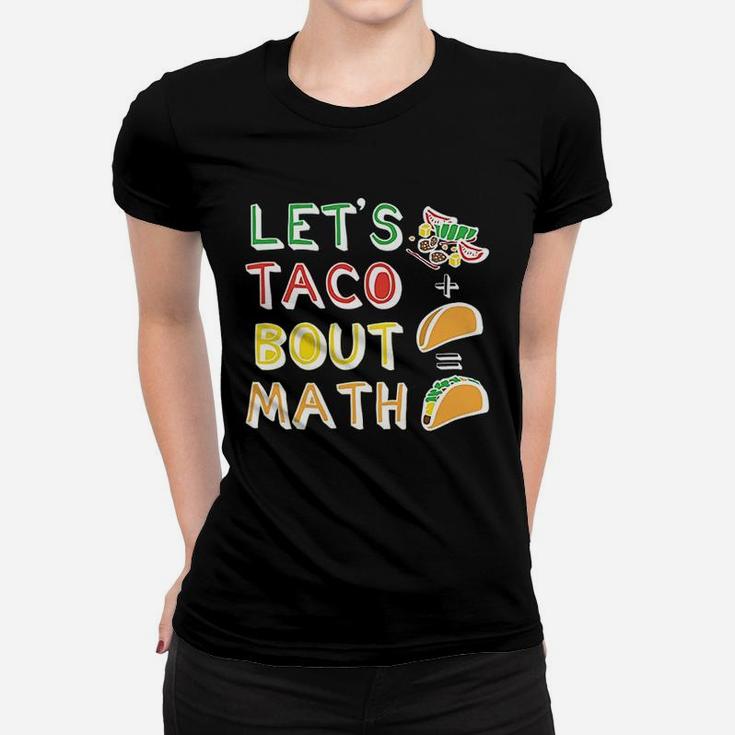 Lets Taco Bout Math Men Women Teacher Funny Cute Women T-shirt