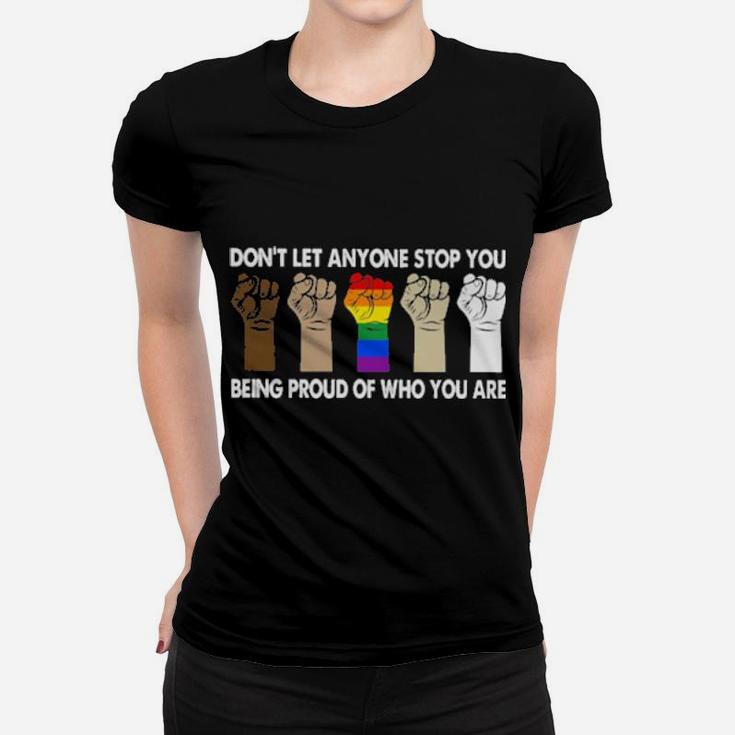 Lgbt Dont Let Anyone Stop You Being Proud Of Who You Are Women T-shirt