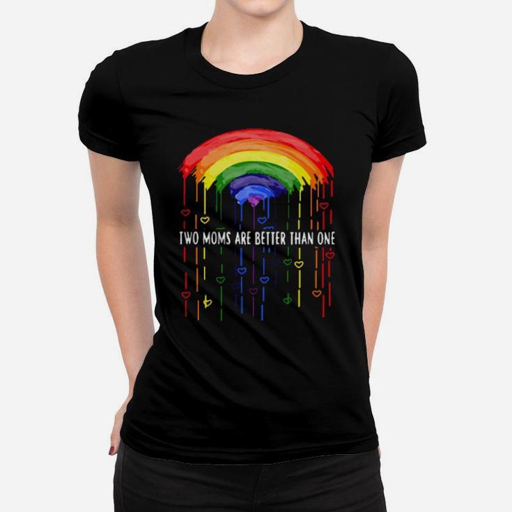 Lgbt Two Moms Are Better Than One Women T-shirt