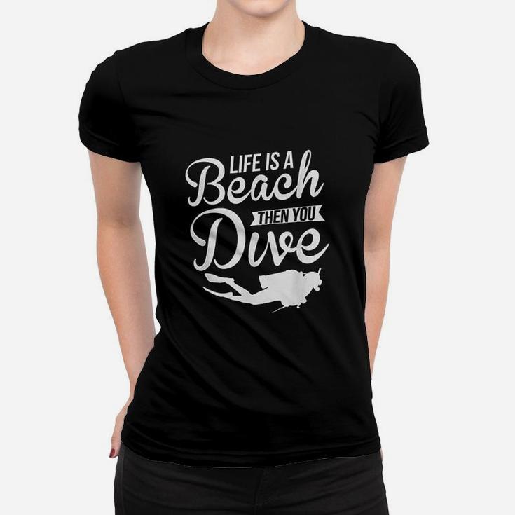 Life Is A Beach Then You Dive Women T-shirt