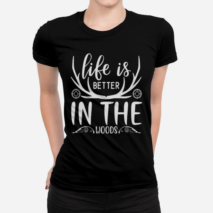 Life Is Better In The Woods Women T-shirt