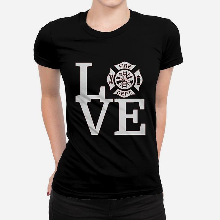 Love Fire Department Firefighter Fire Fighter Women T-shirt