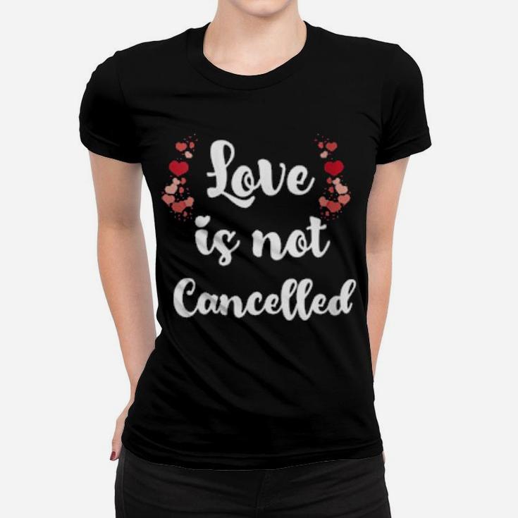 Love Is Not Cancelled Valentine's Day Women T-shirt