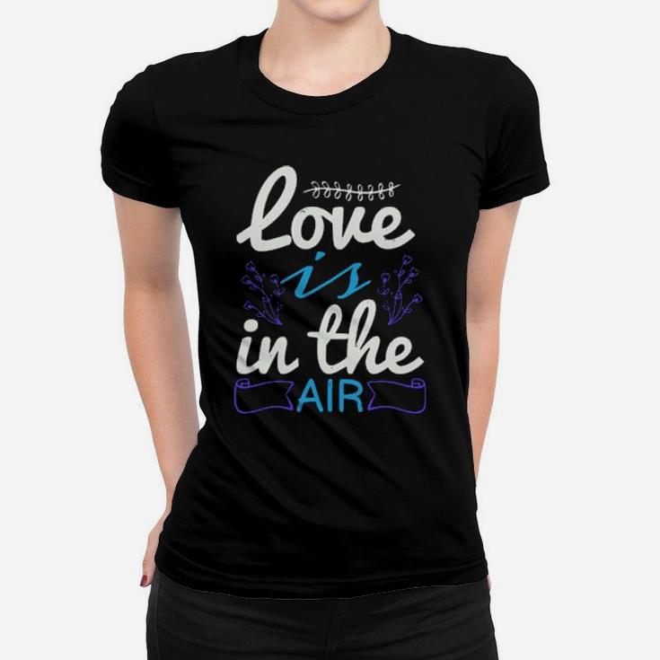 Love Is The Air Women T-shirt
