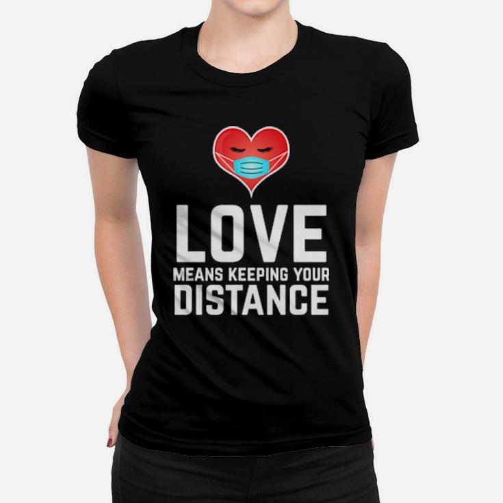 Love Means Keeping Your Distance Valentine's Day Women T-shirt