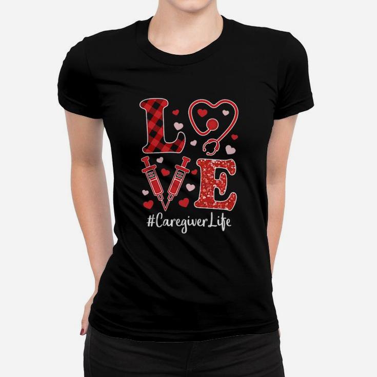 Love Nurse Valentine Caregiver Life Hoodie Women T-shirt