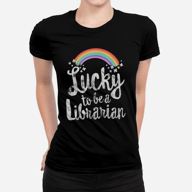 Lucky To Be A Librarian  School St Patricks Day Gift Women T-shirt