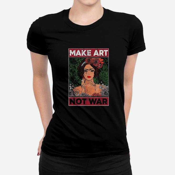 Make Art Not War Graphic Artists Painters Illustrators Women T-shirt