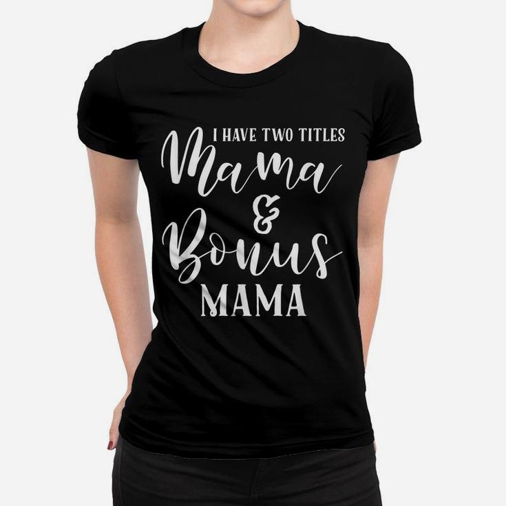 Mama And Bonus Mama - Mothers Day Gift Best Step Mom Outfit Women T-shirt