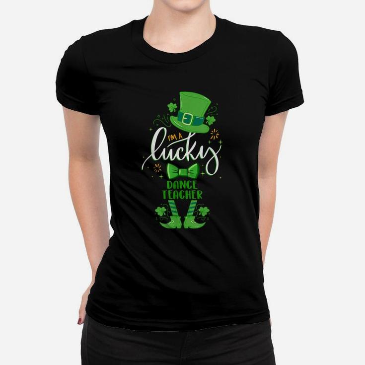Matching St Patrick Day Leprechaun I'm A Lucky Dance Teacher Women T-shirt