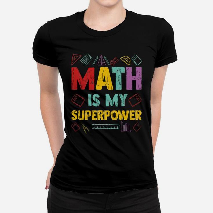 Math Is My Superpower Funny Maths Teacher Teaching Graphic Women T-shirt