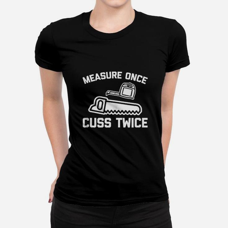 Measure Once Cuss Twice Women T-shirt
