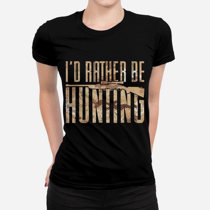 Mens Hunting Design For Hunter Stag I'd Rather Be Hunting Women T-shirt