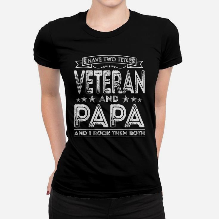 Mens I Have Two Titles Veteran And Papa Funny Proud Us Army Women T-shirt