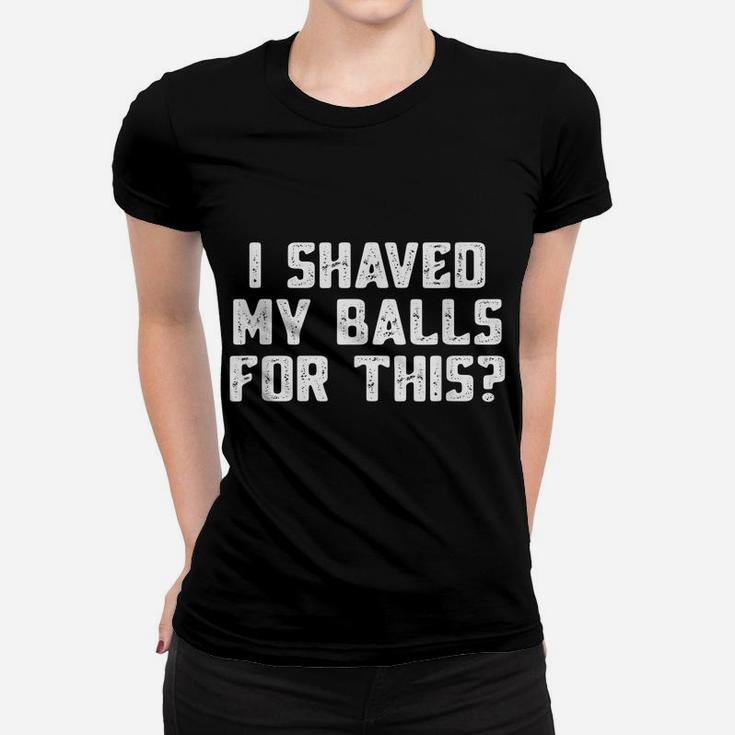 Mens I Shaved My Balls For This T-Shirt Funny Mens Tshirt Women T-shirt