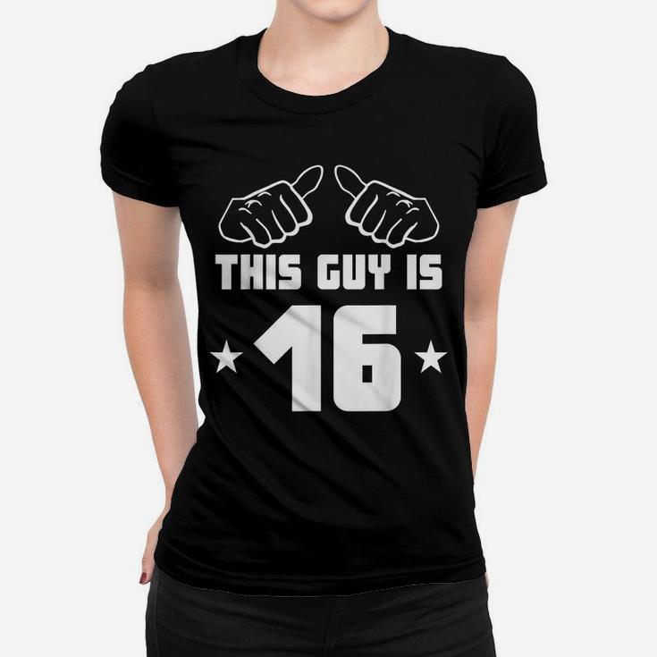 Mens This Guy Is 16 Years Old Funny 16Th Birthday Women T-shirt
