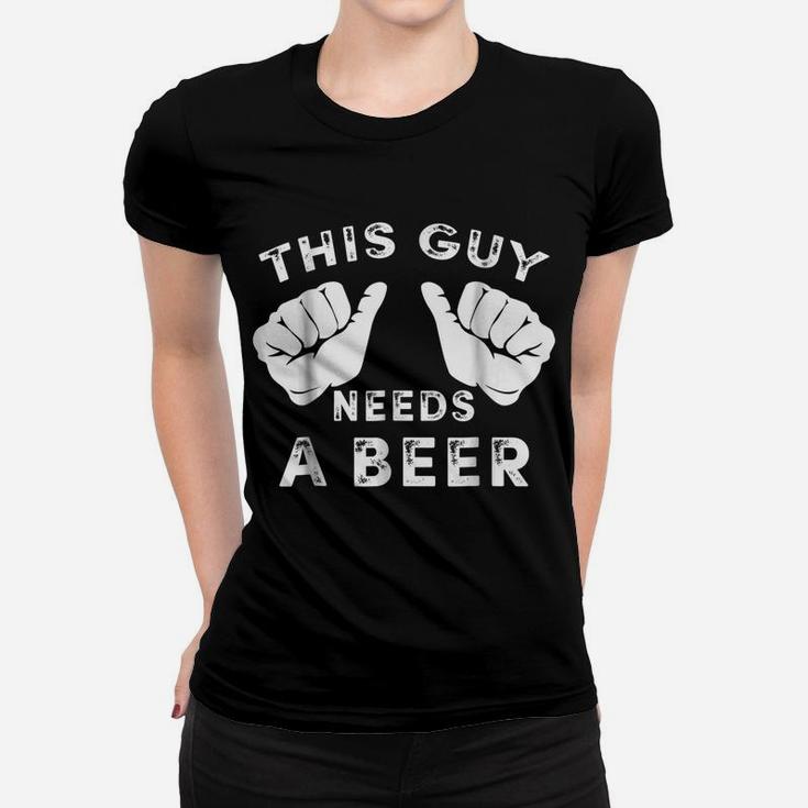 Mens This Guy Needs A Beer  - Funny Mens Drinking Gift Tee Women T-shirt