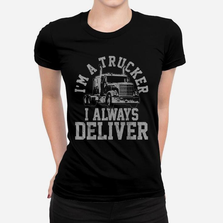 Mens Truck Driver I'm A Trucker I Always Deliver Funny Gift Women T-shirt