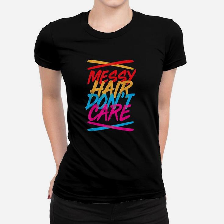 Messy Hair Messy Hair Dont Care Women T-shirt
