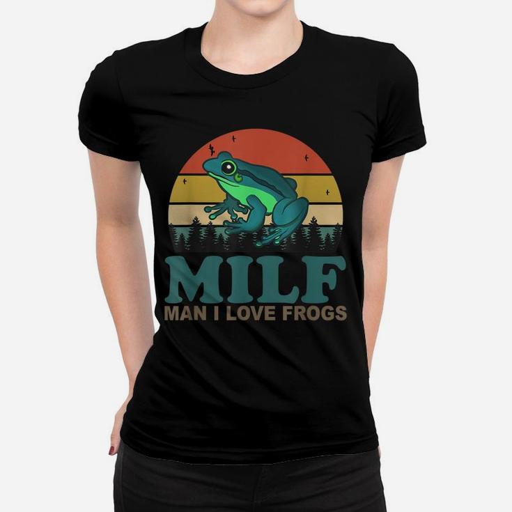Milf-Man I Love Frogs Funny Saying Frog-Amphibian Lovers Women T-shirt