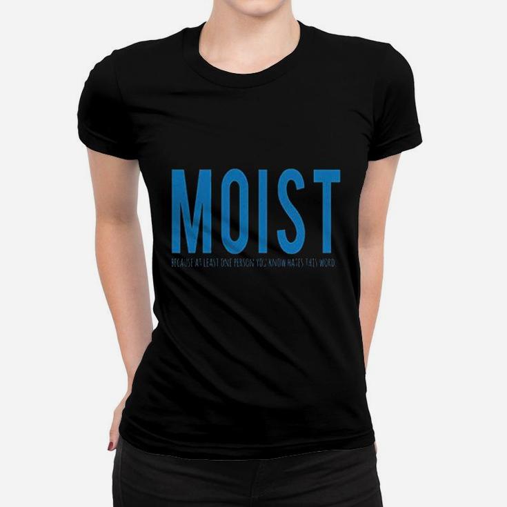 Moist Because Someone Hates This Word Funny Women T-shirt