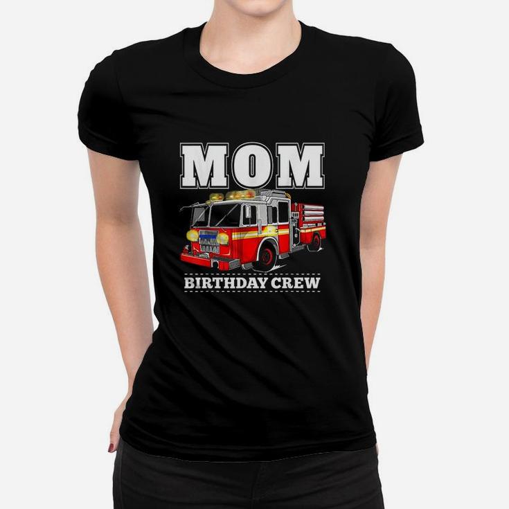 Mom Birthday Crew Fire Truck Firefighter Women T-shirt