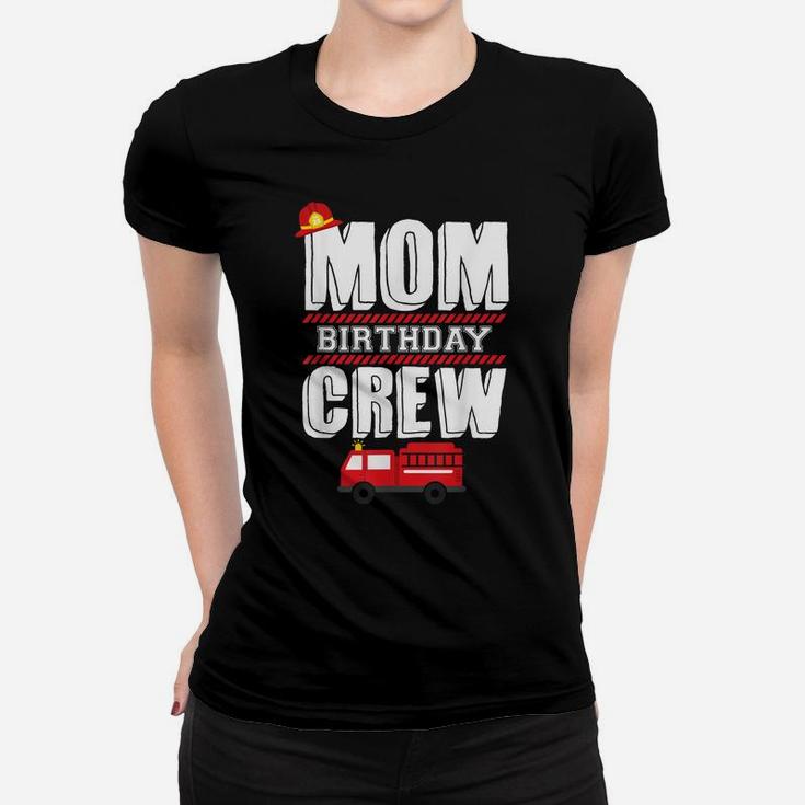 Mom Birthday Crew Fire Truck Fireman Hosting Party Women T-shirt