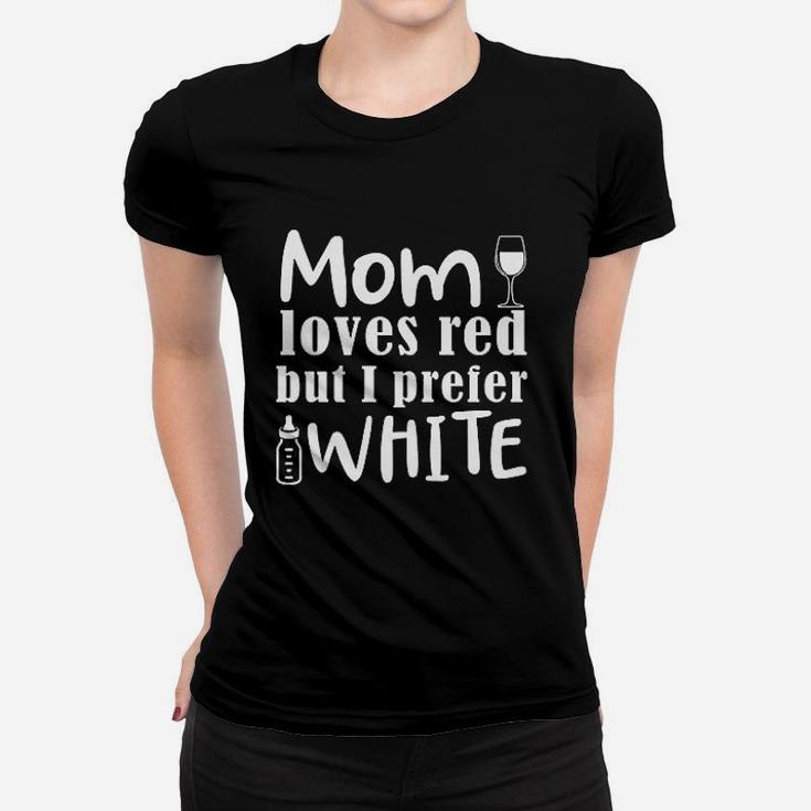 Mom Loves Red Wine But I Prefer White Women T-shirt