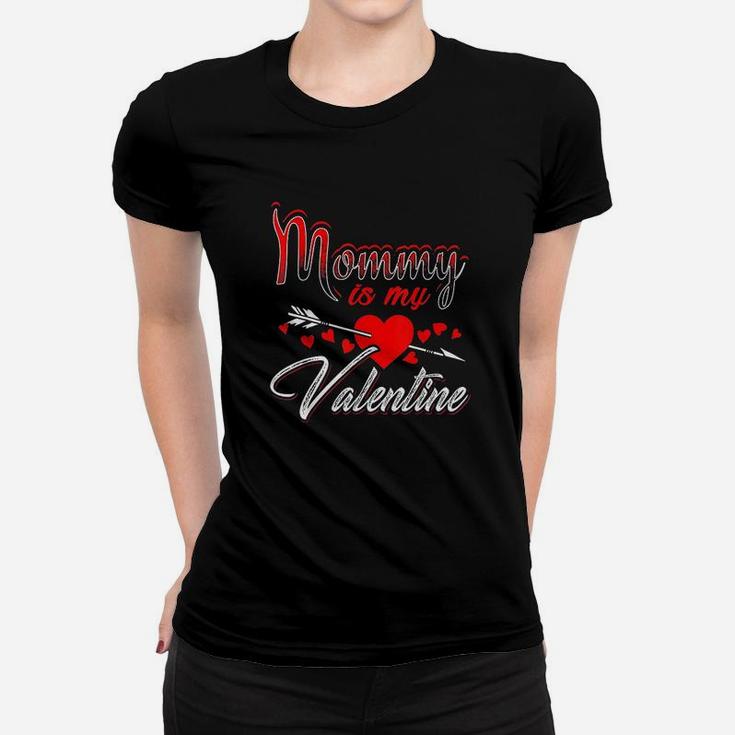 Mommy Is My Valentine Day Kids Son Daughter School Mom Women T-shirt