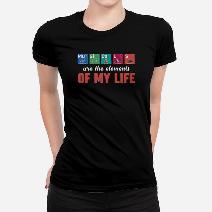 Musicals Are The Elements Of My Life Women T-shirt