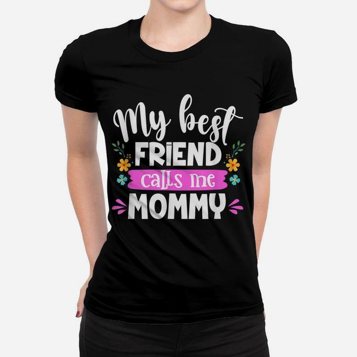 My Best Friend Calls Me Mommy Mommy And Me Matching Outfits Women T-shirt
