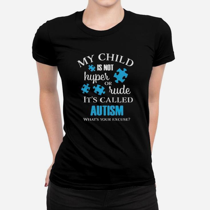 My Chid Is Not Hyper Or Rude Its Called Autism Whats Your Excuse Women T-shirt