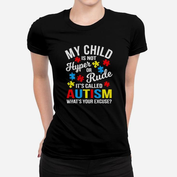 My Chils Is Not Hyper Or Rude Its Called Autism Whats Your Excuse Women T-shirt