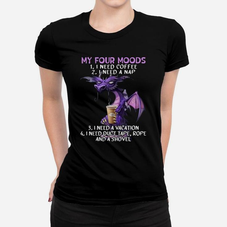 My Four Moods I Need Coffee I Need A Nap Dragon Coffee Lover Sweatshirt Women T-shirt