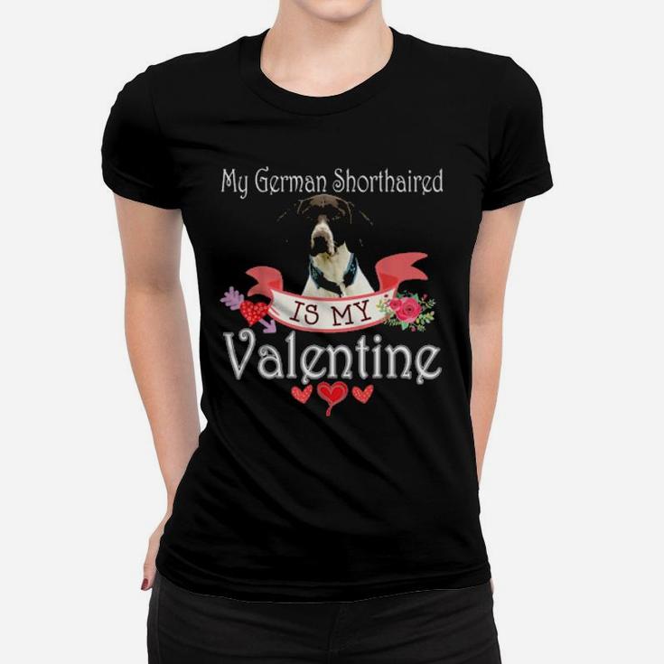 My German Shorthaired Dog Is My Valentine Happy Cute Women T-shirt