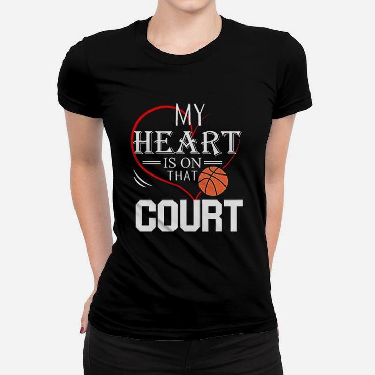 My Heart Is On That Court Basketball Women T-shirt