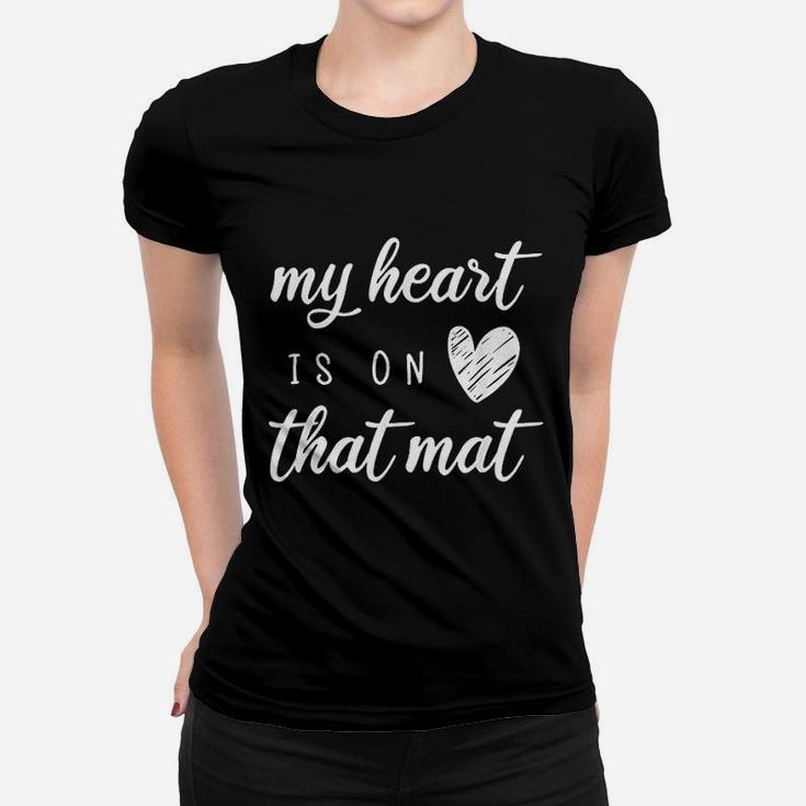 My Heart Is On That Mat Women T-shirt