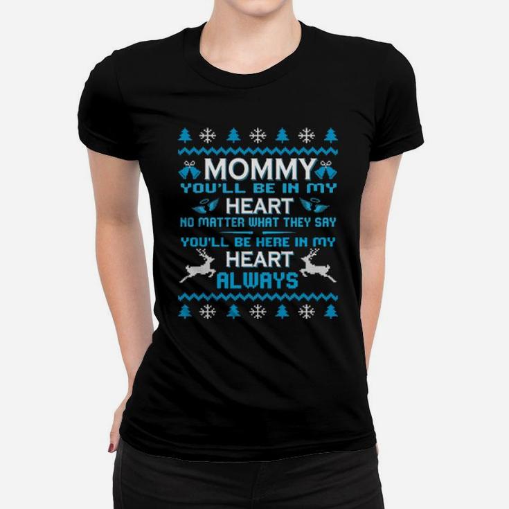 My Mommy You'll Be In My Heart No Matter What They Say Women T-shirt