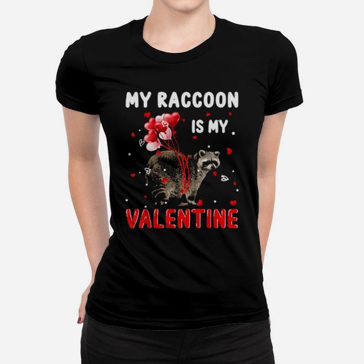 My Raccoon Is My Valentine  Animals Lover Gifts Women T-shirt