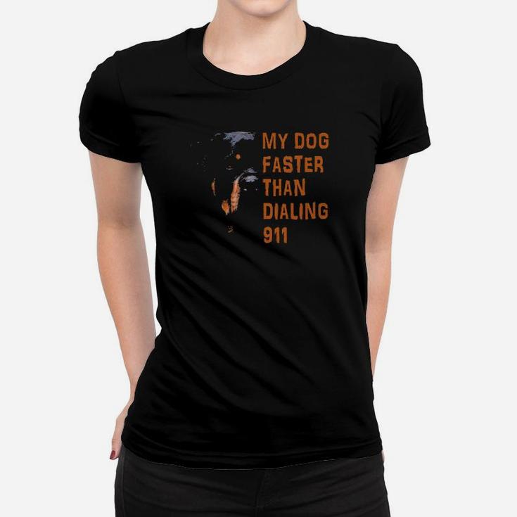 My Rottweiler My Dog Faster Than Dialing 911 Women T-shirt