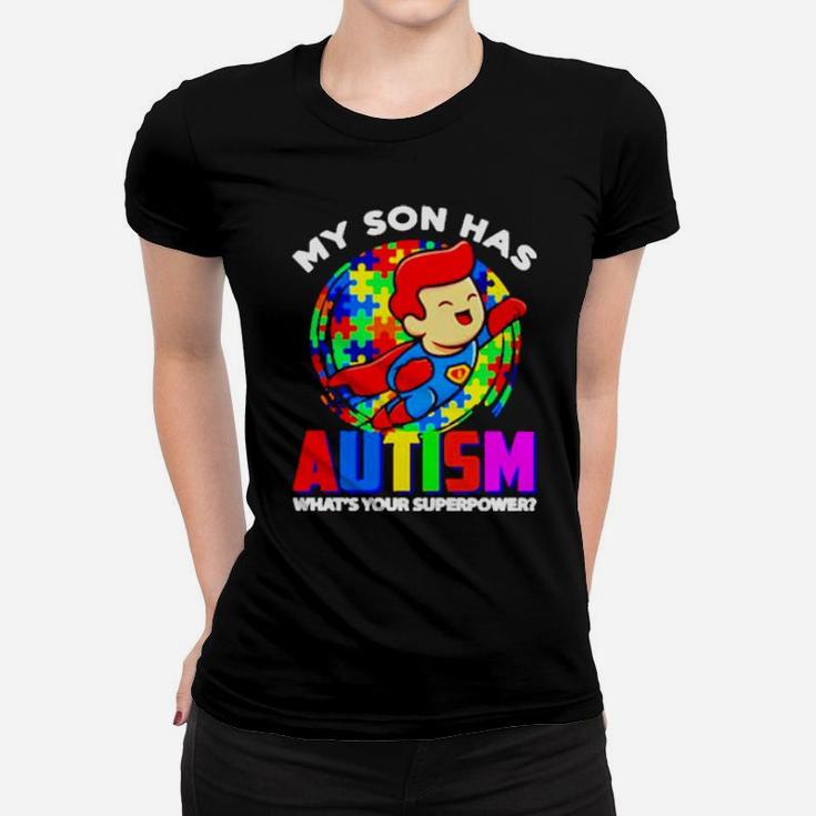My Son Has Autism Whats Your Superpower Women T-shirt