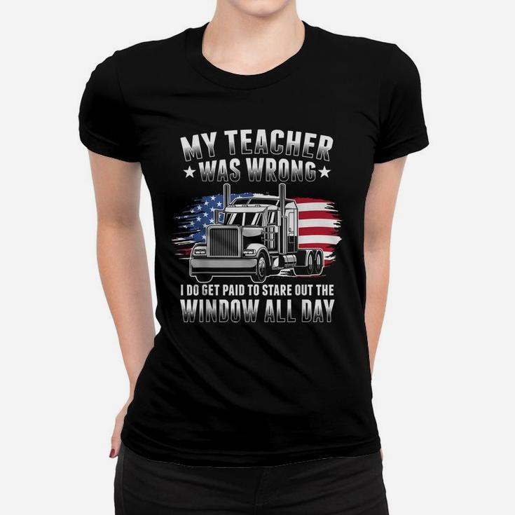 My Teacher Was Wrong Funny Trucker Gift Truck Driver Women T-shirt